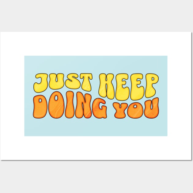 Just keep doing you Wall Art by ArtsyStone